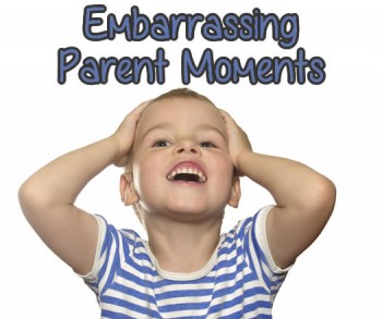 Embarrassing-Parent-Moments